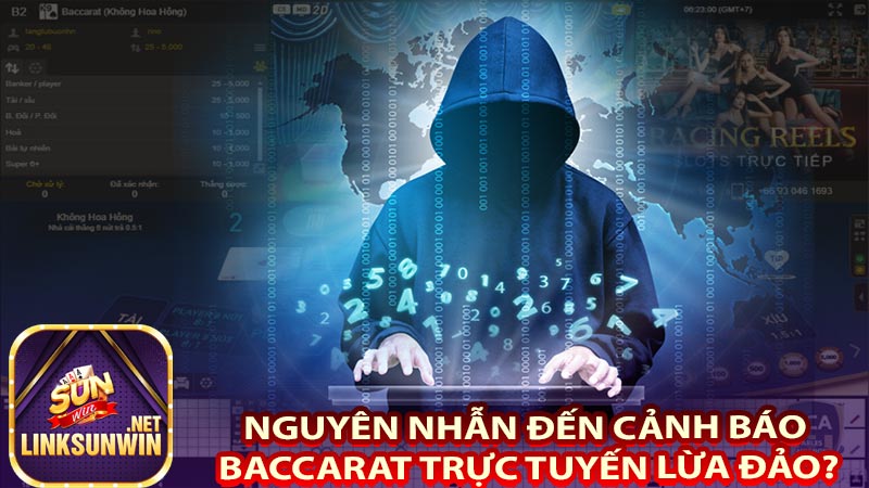 Nguyên nhẫn đến cảnh báo Baccarat trực tuyến lừa đảo?